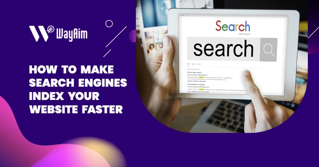 6 Proven Ways to Get Search Engines to Index Your Website Faster