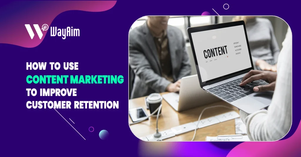 How to Use Content Marketing to Improve Customer Retention