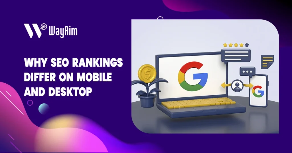 The Truth: Why SEO Rankings Differ on Mobile and Desktop
